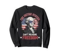 The Metric System Can't Measure Freedom Funny Sweatshirt