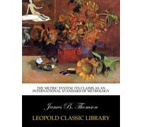 The Metric System: Its Claims as an International Standard of Metrology