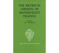 The Metrical Version of Mandeville's Travels: From the Unique Manuscript in the Conventry Corporation Record Office: 269 (Early English Text Society Original Series)