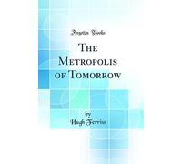 The Metropolis of Tomorrow (Classic Reprint)