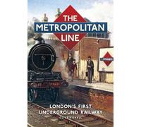The Metropolitan Line : London's First Underground Railway