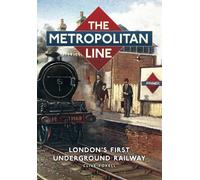 The Metropolitan Line : London's First Underground Railway