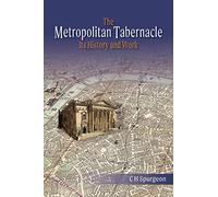 The Metropolitan Tabernacle: Its History and Work