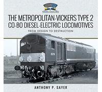 The Metropolitan-Vickers Type 2 Co-Bo Diesel-Electric Locomotives: From Design to Destruction (Locomotive Portfolio Diesel and Electric)