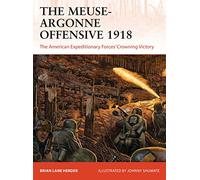 The Meuse-Argonne Offensive 1918 : The American Expeditionary Forces' Crowning Victory