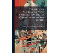 The Mexican American; a Paper Prepared for the U.S. Commission on Civil Rights