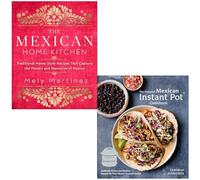 The Mexican Home Kitchen By Mely Martínez & The Essential Mexican Instant Pot Cookbook By Deborah Schneider 2 Books Collection Set