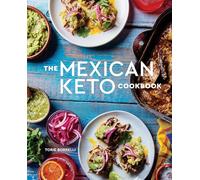The Mexican Keto Cookbook: Authentic, Big-Flavor Recipes for Health and Longevity
