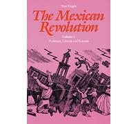 The Mexican Revolution, Volume 1: Porfirians, Liberals, and Peasants: 01