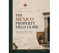 The Mexico Property Field Guide: Buying, Renting, and due diligence in Mexico before you wire a dollar.