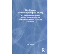 The Meyers Neuropsychological Battery: A Comprehensive Systems Approach to Analysing and Interpreting Tests for Practicing Clinicians