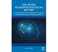 The Meyers Neuropsychological Battery : A Comprehensive Systems Approach to Analyzing and Interpreting Tests for Practicing Clinicians