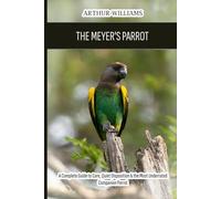 The Meyer's Parrot: A Complete Guide to Care, Quiet Disposition & the Most Underrated Companion Parrot