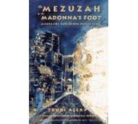 The Mezuzah in the Madonna's Foot: Marranos and Other Secret Jews : A Woman Discovers Her Spiritual Heritage