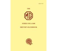 The MG Series MGA 1600 Driver's Handbook: Owners' Handbook