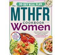 The MHTFR Cookbook for Women: Gene-Smart Recipes to Support Mood, Energy & Hormones-A Gentle Food-First Guide for Women, Moms & Sensitive Bodies