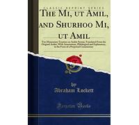 The Mi, UT Amil, and Shurhoo Mi, UT Amil; Two Elementary Treatises on Arabic Syntax: Translated from the Original Arabic, with Annotations, ... of a Perpetual Commentary (Classic Reprint)