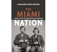 The Miami Nation : A Middle Path for Indigenous Nationhood