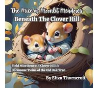 The Mice of Moonlit Meadows: Beneath the Clover Hill: 1