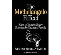 The Michelangelo Effect: Keys To Extraordinary Success For Ordinary People