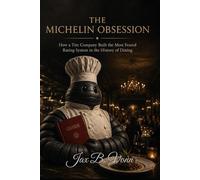 THE MICHELIN OBSESSION: How a Tire Company Built the Most Feared Rating System in the History of Dining