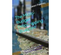 The Micro-Budget Dropshipping Blueprint: Launch a £200 Startup That Sells Worldwide (Get Rich The Right Way : The Passive Income Blueprint Series)