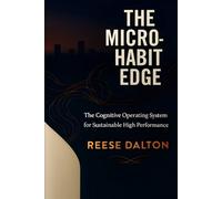 The Micro-Habit Edge: The Cognitive Operating System for Sustainable High Performance (Cognitive Edge Series)