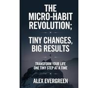 The Micro Habit Revolution: Tiny Changes, Big Results