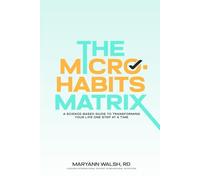 The Micro-Habits Matrix: A Science-Based Guide to Transforming Your Life One Tiny Step at a Time