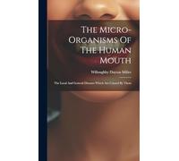 The Micro-organisms Of The Human Mouth: The Local And General Diseases Which Are Caused By Them