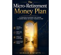 The Micro-Retirement Money Plan: A Strategic Blueprint For Taking A Career Break Without Financial Risk