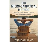 The Micro-Sabbatical Method: A Practical Guide to Rest, Renewal, and Sustainable Success