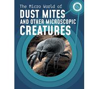 The Micro World of Dust Mites and Other Microscopic Creatures (Micro Science)