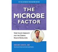 The Microbe Factor: Using Your Body's Enzymes and Microbes to Protect Your Health