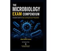 THE MICROBIOLOGY EXAM COMPENDIUM: FOR ALLIED HEALTH SCIENCE