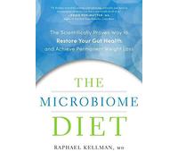 The Microbiome Diet: The Scientifically Proven Way to Restore Your Gut Health and Achieve Permanent Weight Loss