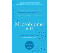 The Microbiome Diet : The Scientifically Proven Way to Restore Your Gut Health and Achieve Permanent Weight Loss