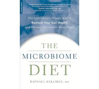 The Microbiome Diet: The Scientifically Proven Way to Restore Your Gut Health and Achieve Permanent Weight Loss (Microbiome Medicine Library)