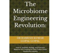 The Microbiome Engineering Revolution:: How AI, Synthetic Biology, and Precision Medicine Are Creating the Next Trillion-Dollar Healthcare Industry