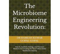 The Microbiome Engineering Revolution:: How AI, Synthetic Biology, and Precision Medicine Are Creating the Next Trillion-Dollar Healthcare Industry
