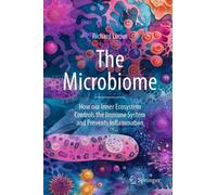 The Microbiome : How our Inner Ecosystem Controls the Immune System and Prevents Inflammation