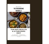 THE MICROBIOME MANDALA: THE GUT HEALTH & AYURVEDIC DIET