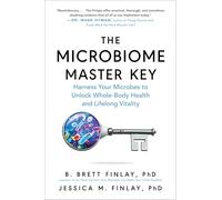 The Microbiome Master Key: Harness Your Microbes to Unlock Whole-Body Health and Lifelong Vitality