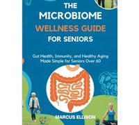 THE MICROBIOME WELLNESS GUIDE FOR SENIORS: Gut Health, Immunity, and Healthy Aging Made Simple for Seniors Over 60