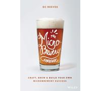 The Microbrewery Handbook: Craft, Brew, and Build Your Own Microbrewery Success