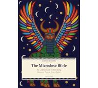 The Microdose Bible: A Complete Guide to Microdosing, Amanita Muscaria, Psilocybin and Psychedelic Self-Discovery