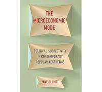 The Microeconomic Mode - Political Subjectivity in Contemporary Popular Aesthetics