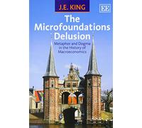 The Microfoundations Delusion: Metaphor and Dogma in the History of Macroeconomics