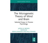 The Microgenetic Theory of Mind and Brain : Selected Essays in Process Psychology