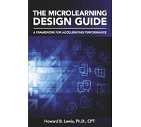 The Microlearning Design Guide: A Framework for Accelerating Performance